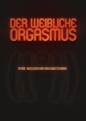 Der weibliche Orgasmus - Intime Massagen und Orgasmustraining